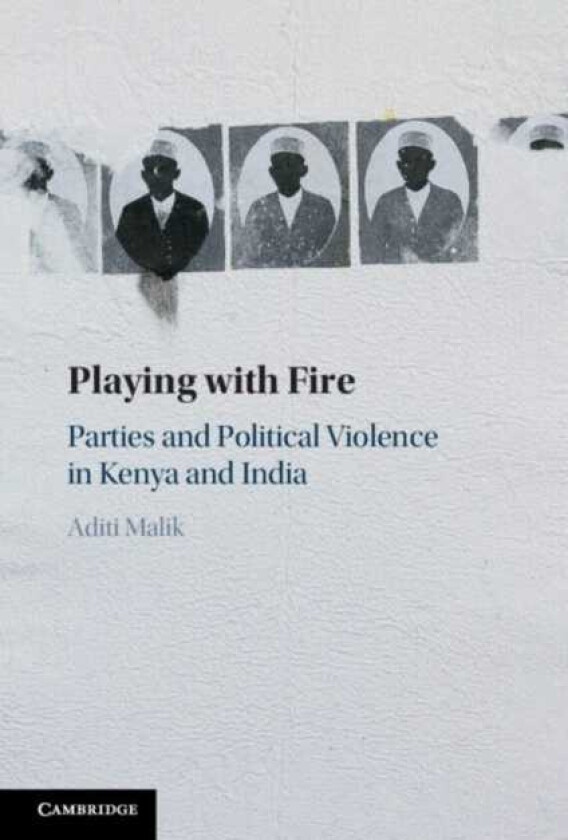 Playing with Fire  Parties and Political Violence in Kenya and India