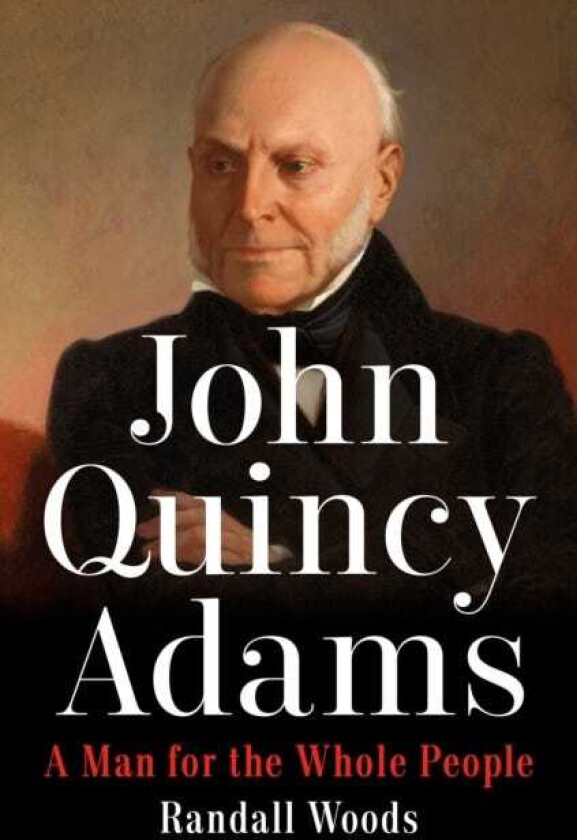 John Quincy Adams A Man for the Whole People