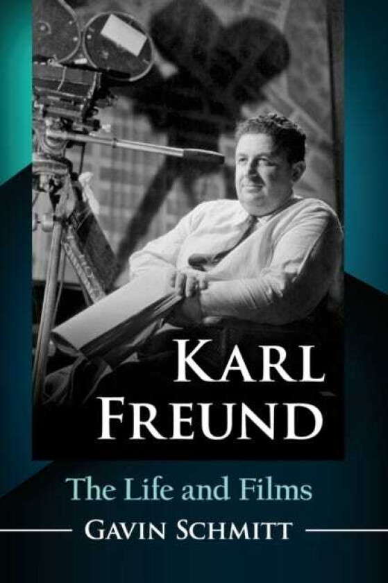 Karl Freund  The Life and Films