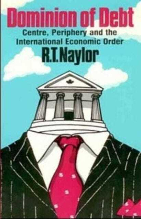 Dominion of Debt Centre, Periphery and the International Economic Order