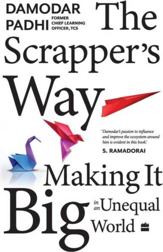 The Scrapper`s Way Making It Big in an Unequal World