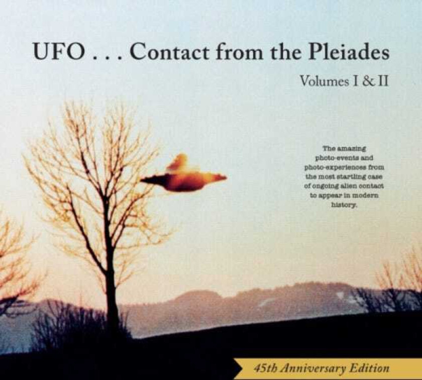 Ufo...Contact from the Pleiades Volumes I & II, 45th Anniversary Edition The Amazing PhotoEvents and PhotoExperiences from the Most Startling Case of Ongoing Alien Contact to Appear in