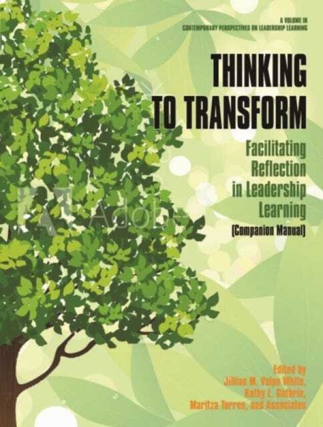 Thinking to Transform Facilitating Reflection in Leadership Learning (Companion Manual)