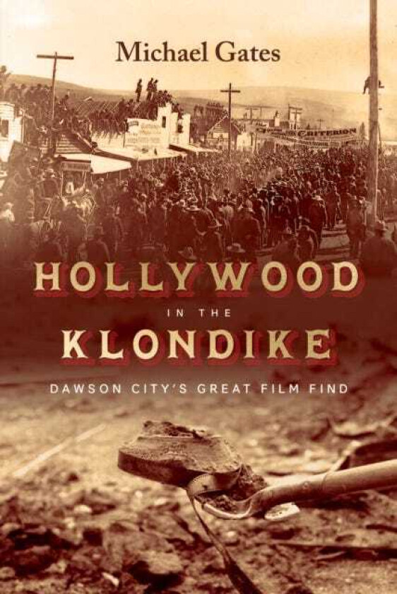 Hollywood in the Klondike  Dawson City’s Great Film Find