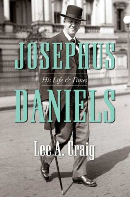 Josephus Daniels His Life and Times