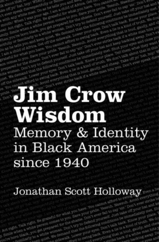 Jim Crow Wisdom  Memory and Identity in Black America since 1940