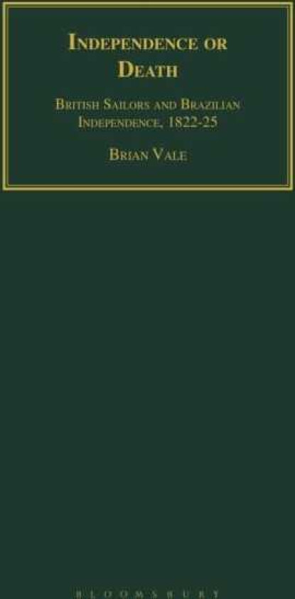 Independence or Death British Sailors and Brazilian Independence, 182225