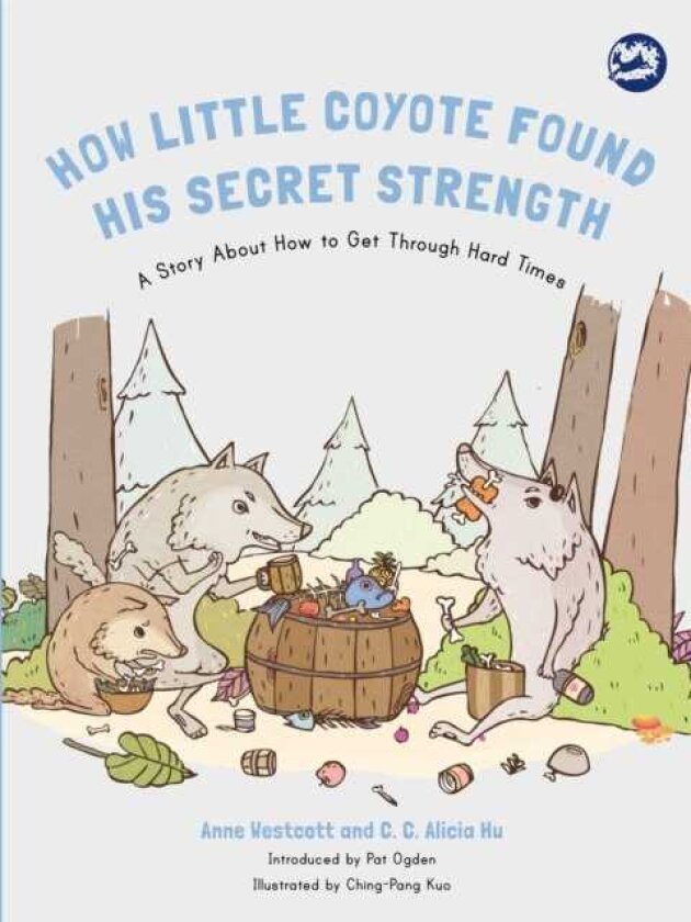 How Little Coyote Found His Secret Strength A Story About How to Get Through Hard Times