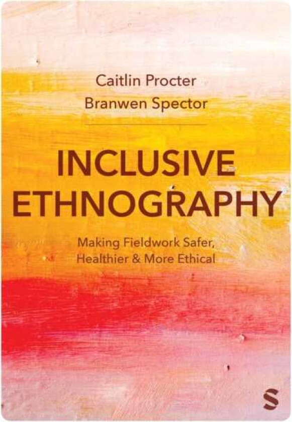 Inclusive Ethnography Making Fieldwork Safer, Healthier and More Ethical