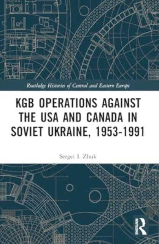 KGB Operations against the USA and Canada in Soviet Ukraine, 19531991