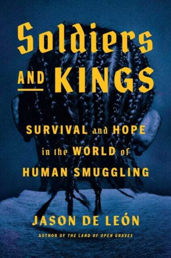 Soldiers and Kings Survival and Hope in the World of Human Smuggling