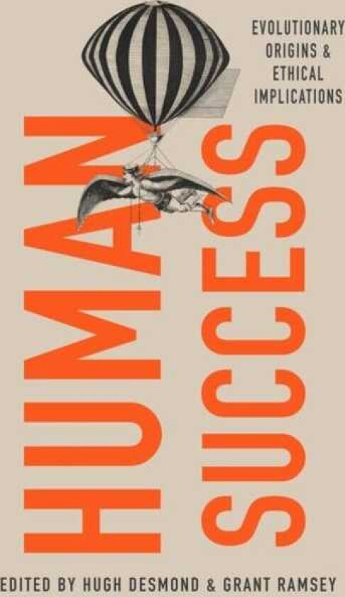 Human Success  Evolutionary Origins and Ethical Implications