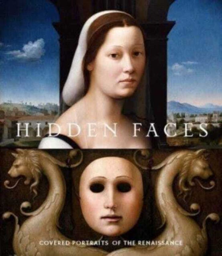 Hidden Faces Covered Portraits of the Renaissance
