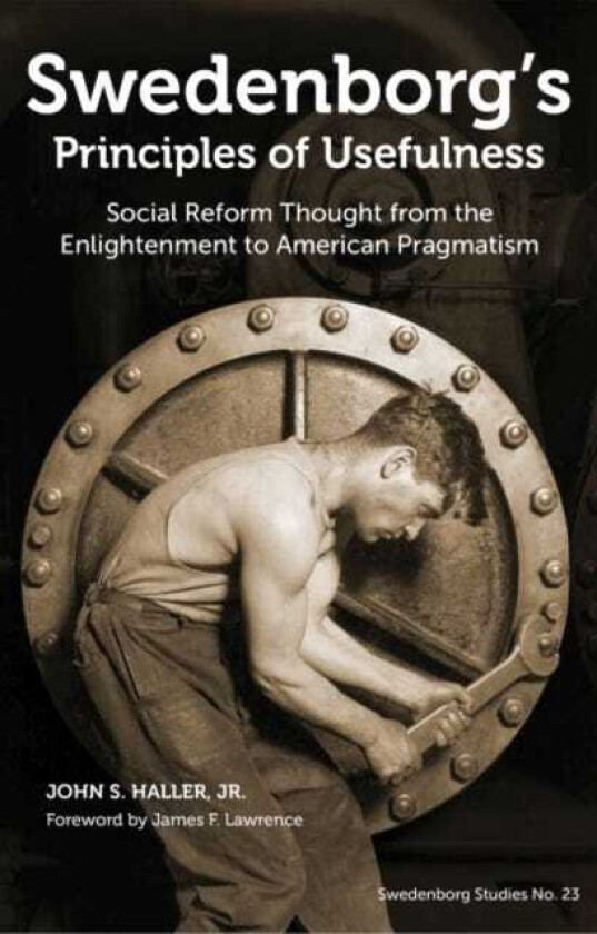 Swedenborg's Principles of Usefulness Social Reform Thought from the Enlightenment to American Pragmatism