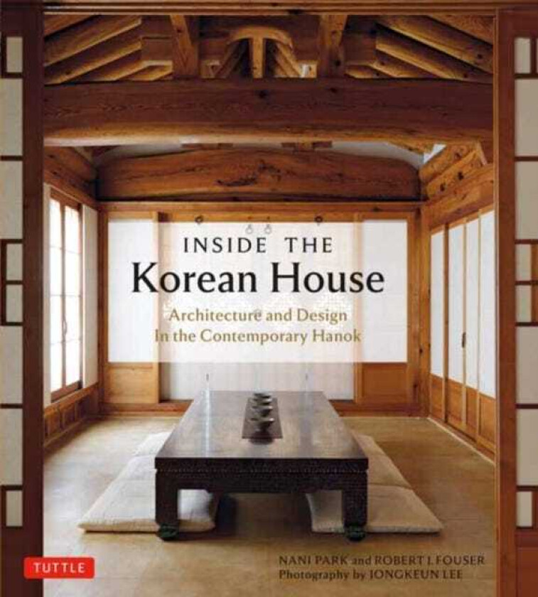Inside The Korean House Architecture and Design in the Contemporary Hanok