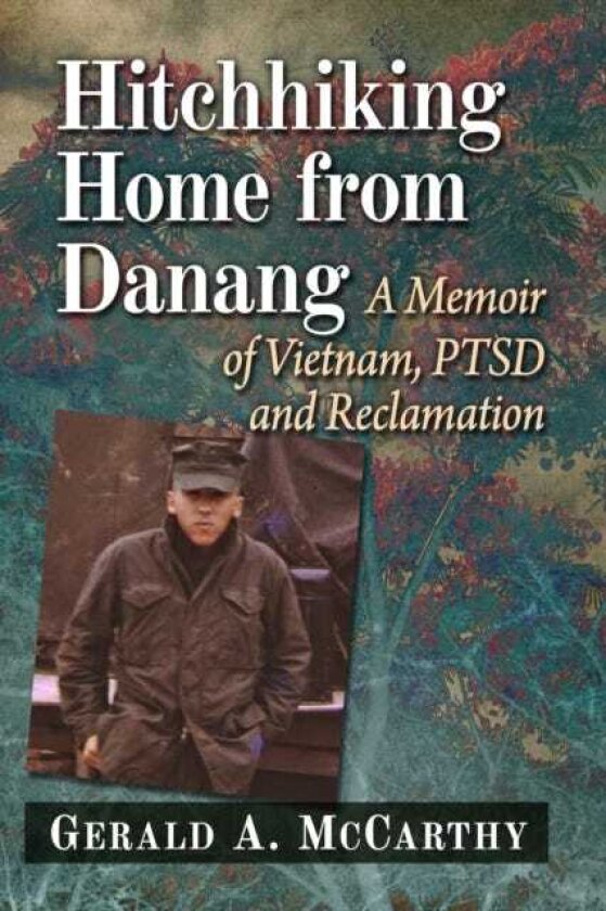 Hitchhiking Home from Danang A Memoir of Vietnam, PTSD and Reclamation