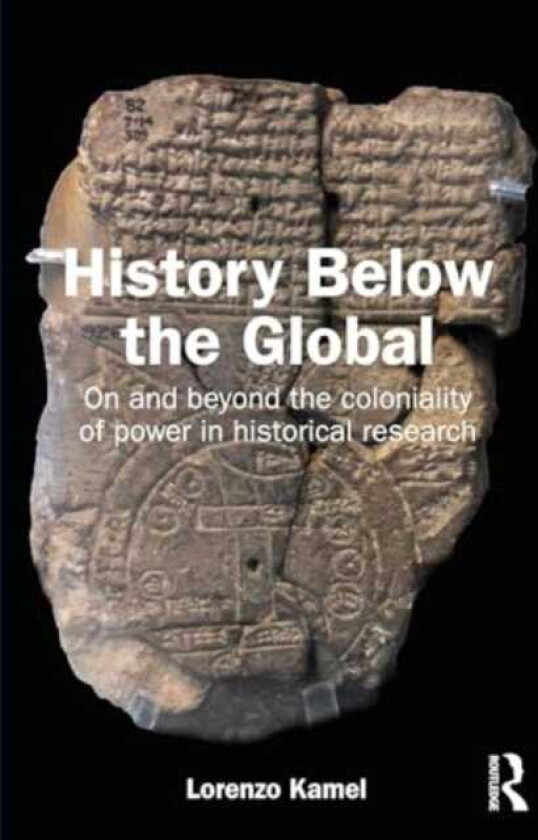 History Below the Global On and Beyond the Coloniality of Power in Historical Research