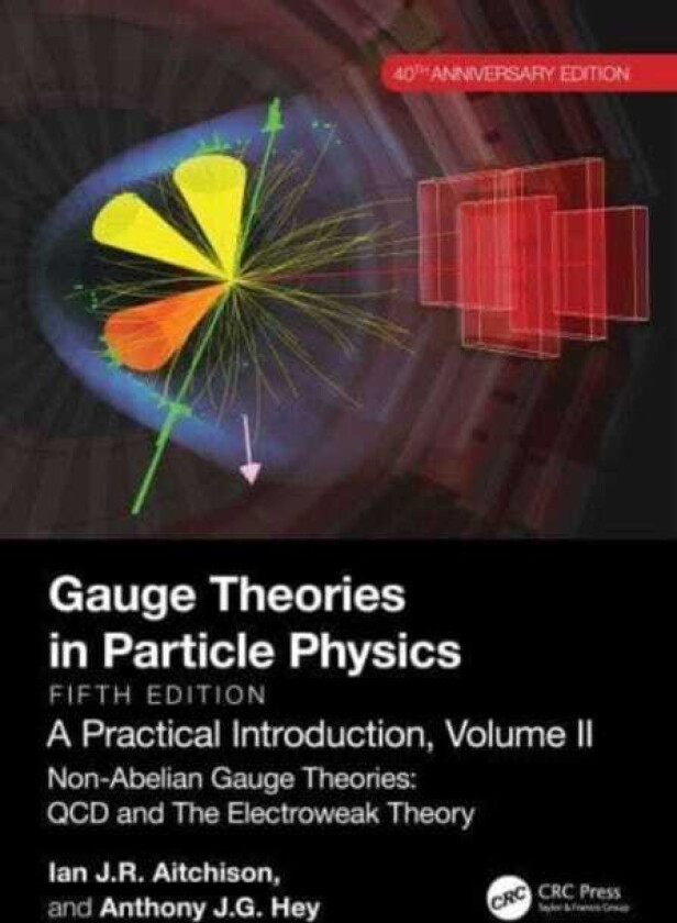 Gauge Theories in Particle Physics, 40th Anniversary Edition: A Practical Introduction, Volume 2 NonAbelian Gauge Theories: QCD and The Electroweak Theory, Fifth Edition
