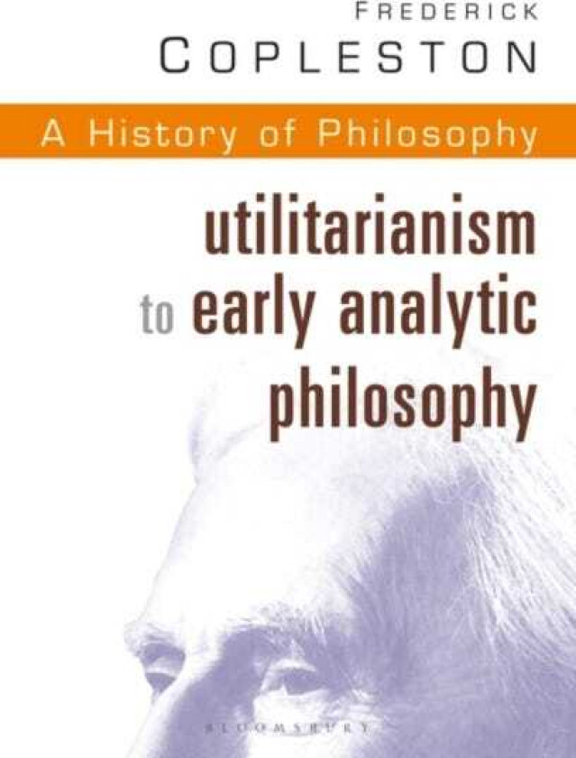 History of Philosophy Volume 8 Utilitarianism to Early Analytic Philosophy