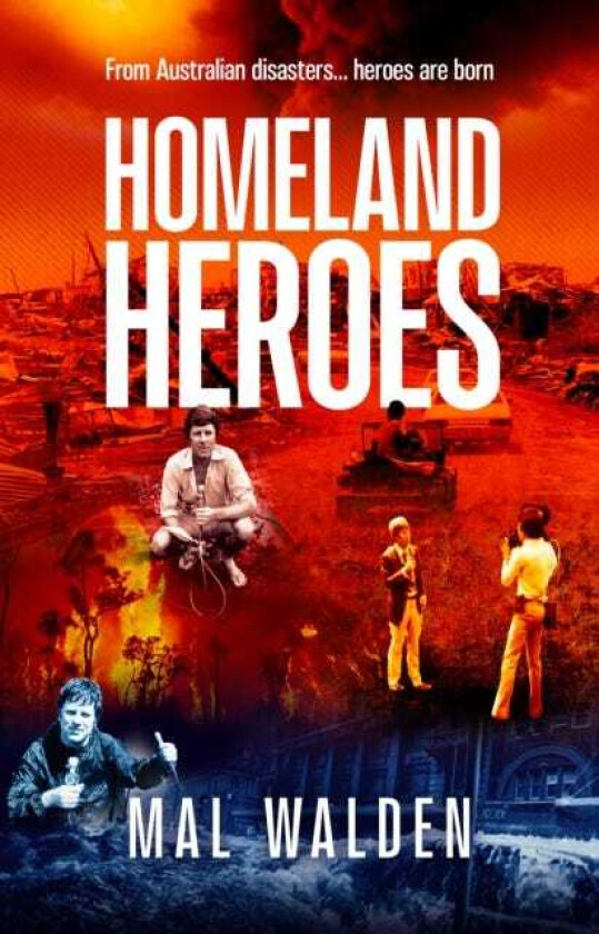 Homeland Heroes From Australian disasters heroes are born
