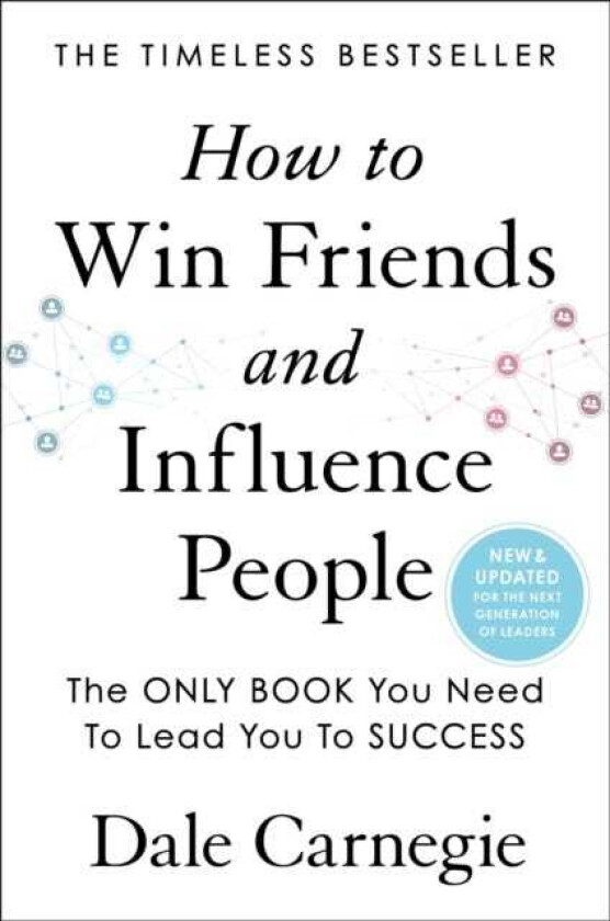 How to Win Friends and Influence People Updated For the Next Generation of Leaders