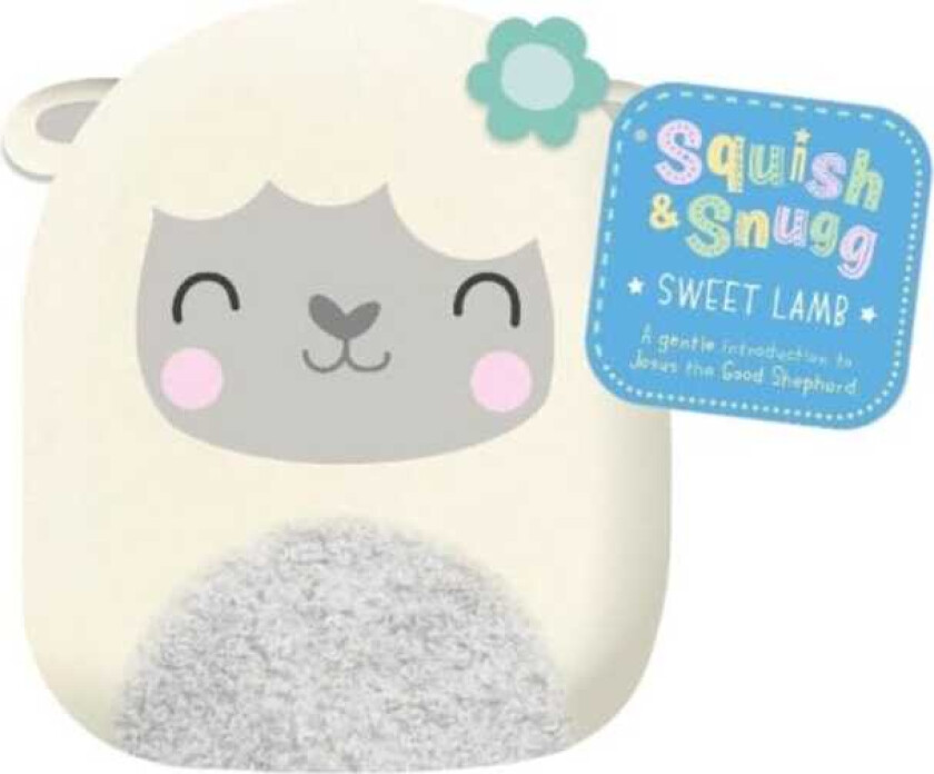Squish and Snugg Sweet Lamb A gentle introduction to Jesus the Good Shepherd