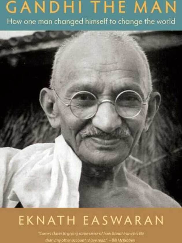 Gandhi the Man How One Man Changed Himself to Change the World