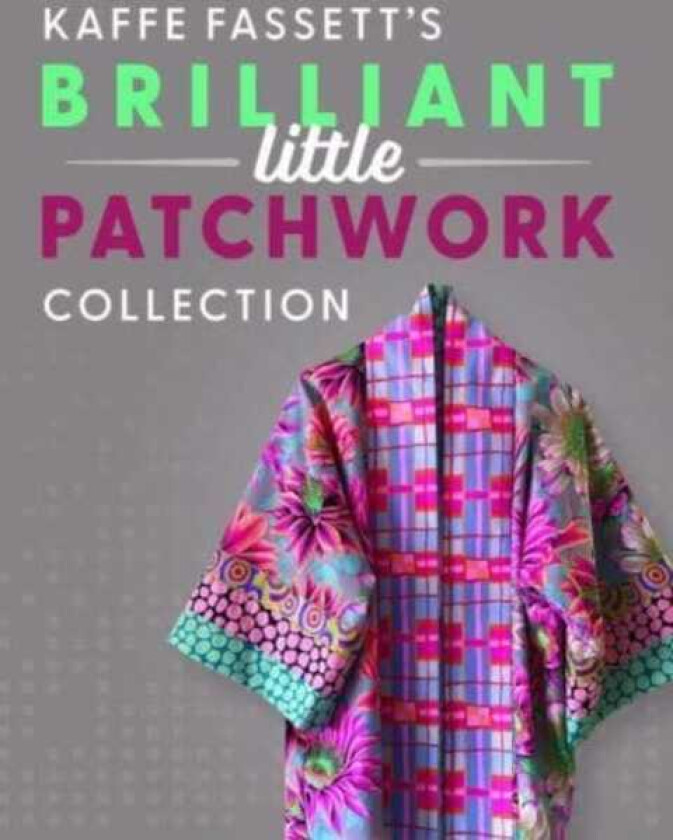 Kaffe Fassett's Brilliant Little Patchwork Collection