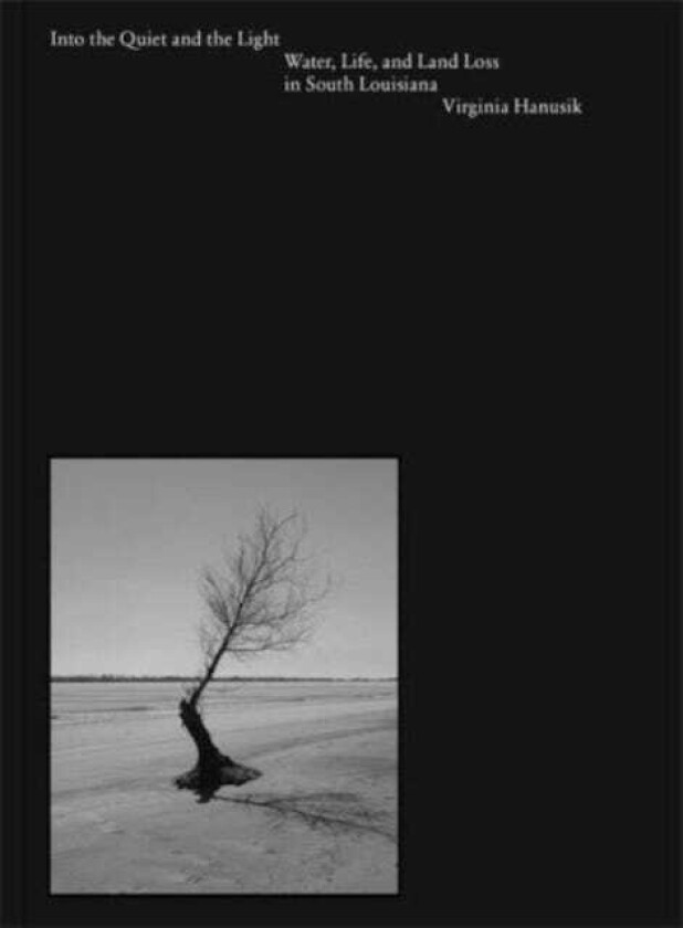 Into the Quiet and the Light Water, Life, and Land Loss in South Louisiana