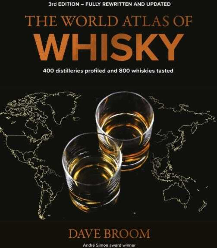 The World Atlas of Whisky 3rd edition More than 500 distilleries profiled and 480 expressions tasted