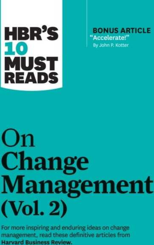 HBR's 10 Must Reads on Change Management, Vol. 2 (with bonus article "Accelerate!" by John P. Kotter)