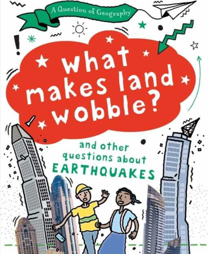 A Question of Geography: What Makes Land Wobble? and other questions about earthquakes