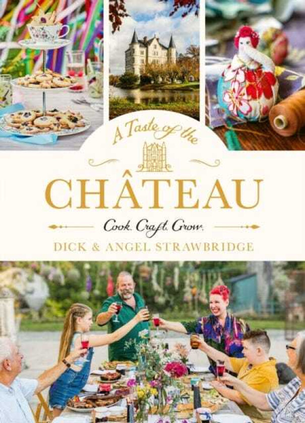 A Taste of the Chateau Master the art of seasonal celebrations with over 100 delicious recipes, beautiful crafts and inspiring gardening projects