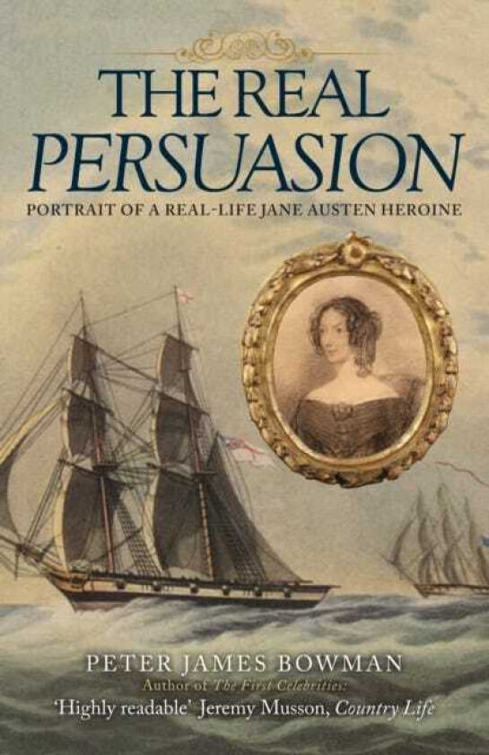 The Real Persuasion Portrait of a RealLife Jane Austen Heroine