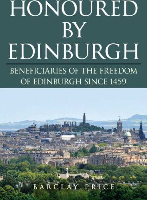 Honoured by Edinburgh Beneficiaries of the Freedom of Edinburgh since 1459