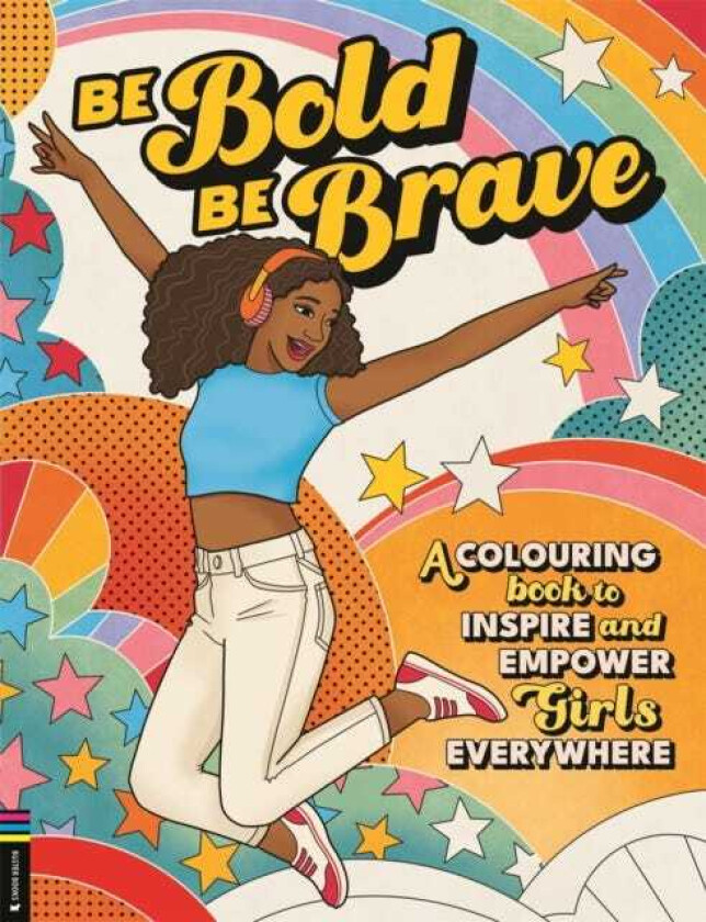 Be Bold, Be Brave  A Colouring Book to Inspire and Empower Girls Everywhere