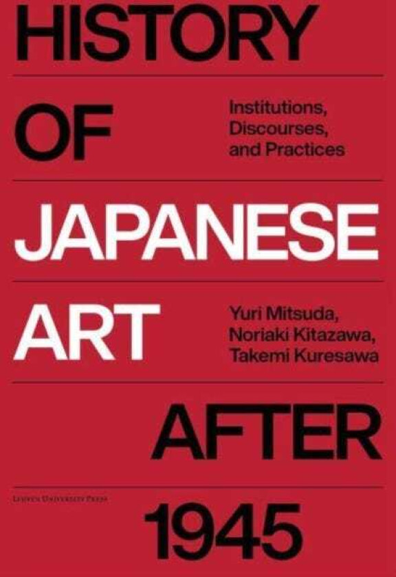 History of Japanese Art after 1945 Institutions, Discourse, Practice