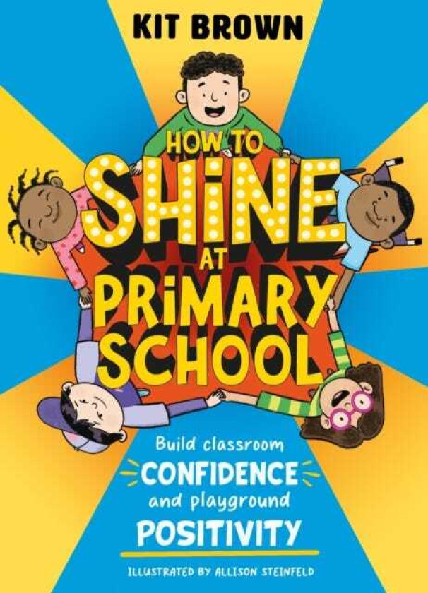 How to Shine at Primary School Build Classroom Confidence and Playground Positivity
