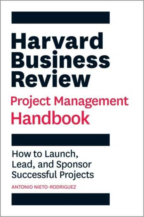 Harvard Business Review Project Management Handbook  How to Launch, Lead, and Sponsor Successful Projects