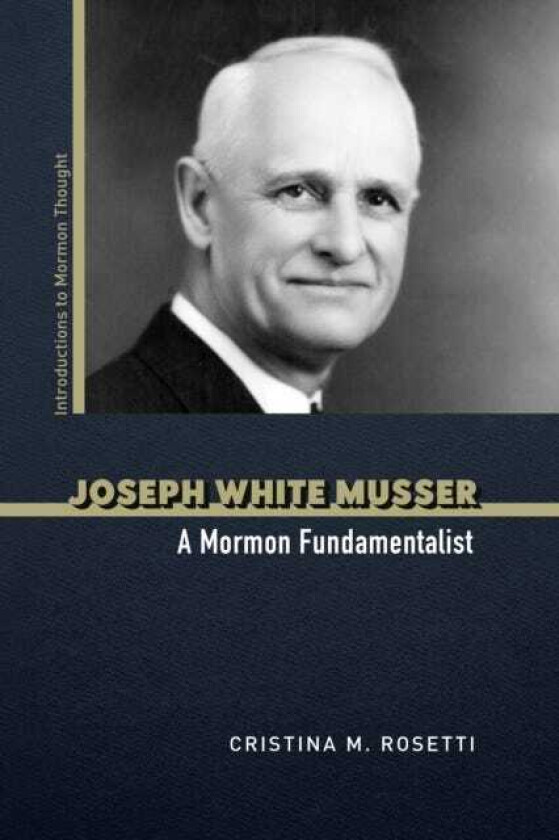 Joseph White Musser A Mormon Fundamentalist