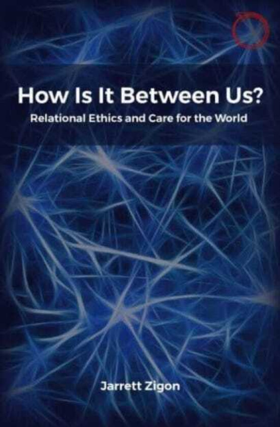 How Is It Between Us? Relational Ethics and Care for the World