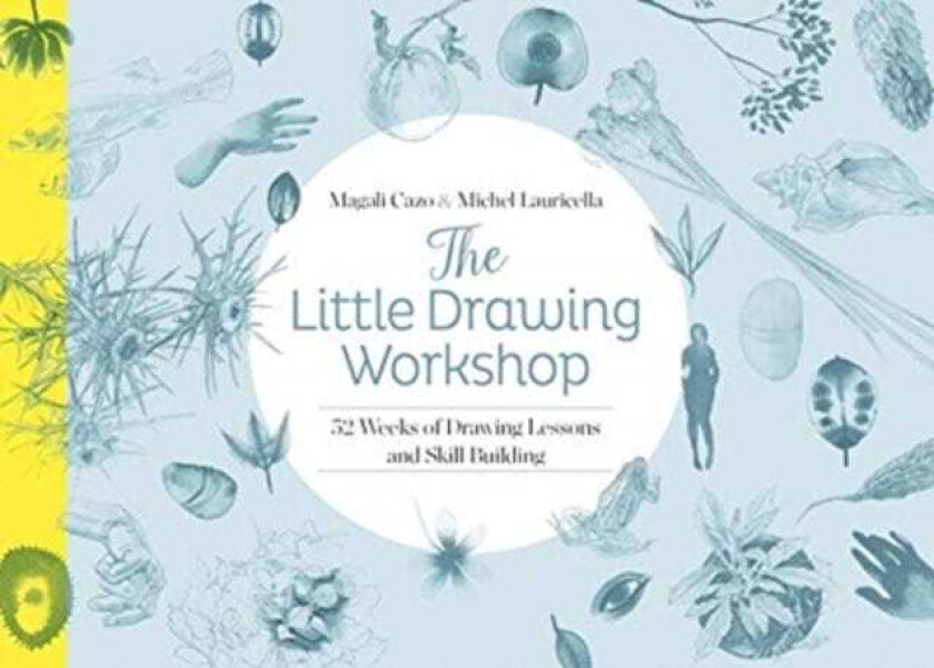 The Little Drawing Workshop 52 Weeks of Drawing Lessons and Skill Building