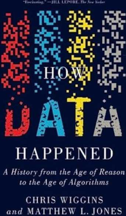 How Data Happened A History from the Age of Reason to the Age of Algorithms
