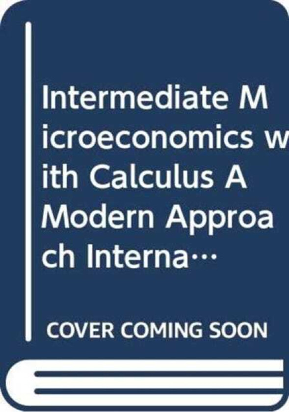 Intermediate Microeconomics with Calculus A Modern Approach International Student Edition + Workouts in Intermediate Microeconomics for Intermediate Microeconomics and Intermediate Microecon