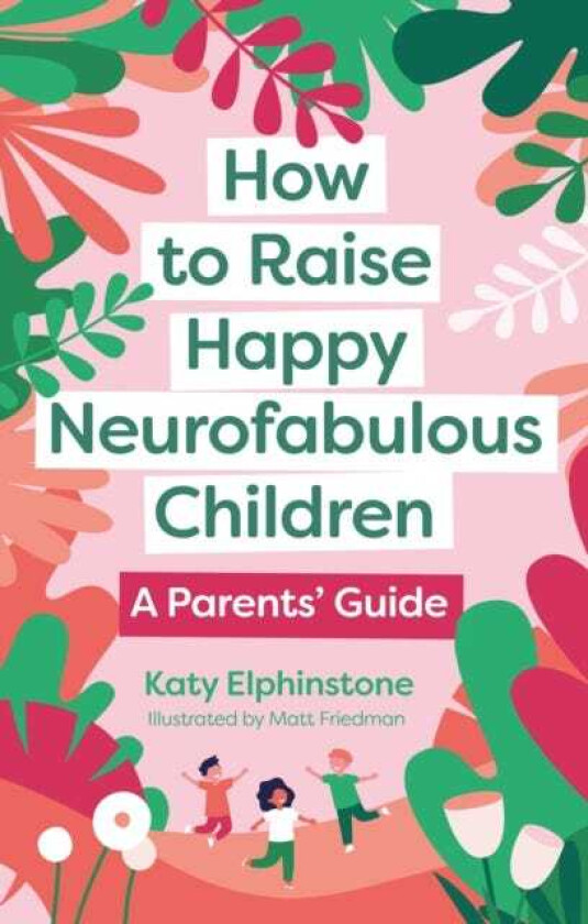 How to Raise Happy Neurofabulous Children A Parents' Guide