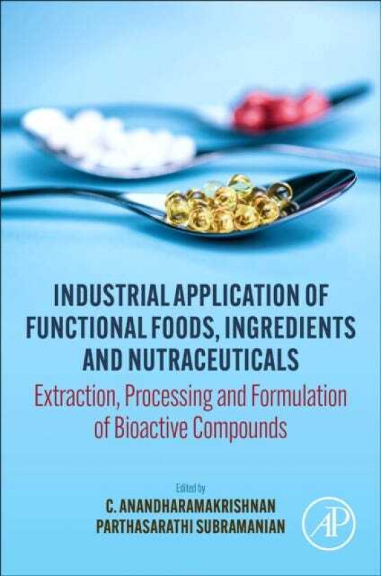 Industrial Application of Functional Foods, Ingredients and Nutraceuticals  Extraction, Processing and Formulation of Bioactive Compounds