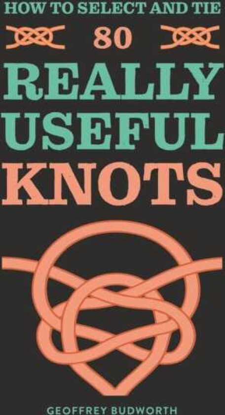 How to Select and Tie 80 Really Useful Knots