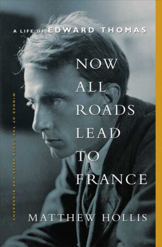 Now All Roads Lead to France  A Life of Edward Thomas