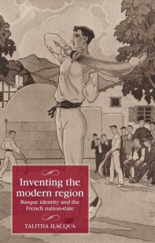 Inventing the Modern Region Basque Identity and the French NationState
