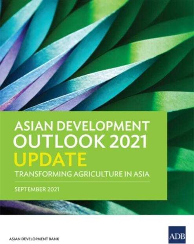 Asian Development Outlook (ADO) 2021 Update Transforming Agriculture in Asia